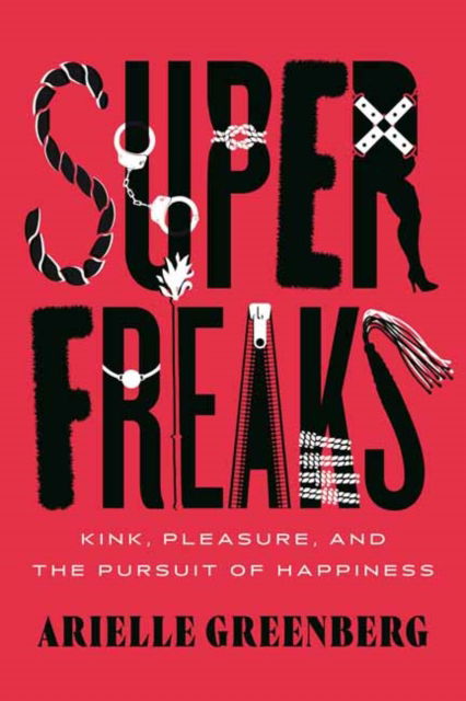 Cover for Arielle Greenberg · Superfreaks: Kink, Pleasure, and the Pursuit of Happiness (Hardcover Book) (2023)