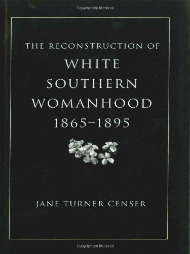 Cover for Jane Turner Censer · The Reconstruction of White Southern Womanhood, 1865-1895 (Paperback Book) (2003)