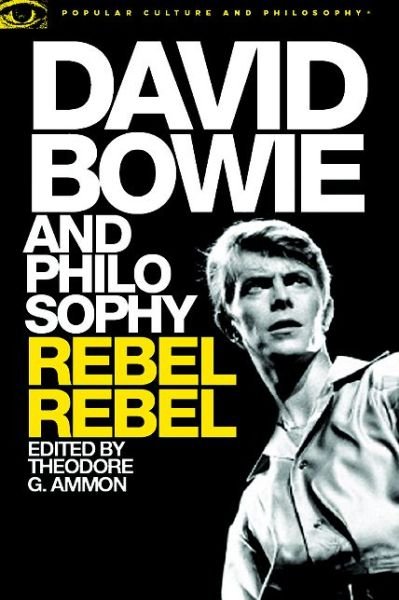 Cover for Theodore G Ammon · David Bowie and Philosophy: Rebel Rebel - Popular Culture and Philosophy (Taschenbuch) (2016)