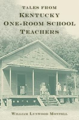 Tales from Kentucky One-Room School Teachers - William Lynwood Montell - Books - The University Press of Kentucky - 9780813168210 - July 22, 2016