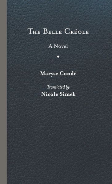 Cover for Maryse Conde · The Belle Creole - CARAF Books: Caribbean and African Literature translated from the French (Hardcover Book) (2020)