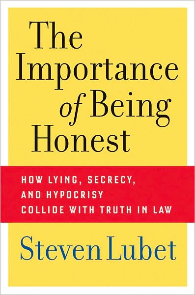 Cover for Steven Lubet · The Importance of Being Honest: How Lying, Secrecy, and Hypocrisy Collide with Truth in Law (Hardcover Book) (2008)