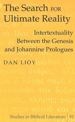 Cover for Dan Lioy · The Search for Ultimate Reality: Intertextuality Between the Genesis and Johannine Prologues - Studies in Biblical Literature (Hardcover Book) (2005)