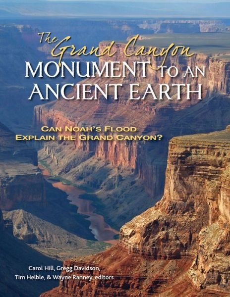 Cover for Carol Hill · The Grand Canyon, Monument to an Ancient Earth – Can Noah's Flood Explain the Grand Canyon? (Hardcover Book) (2016)