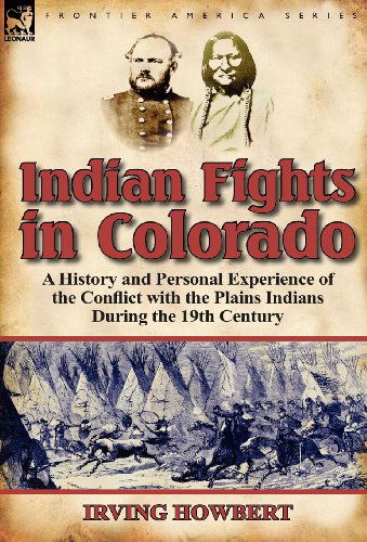 Cover for Irving Howbert · Indian Fights in Colorado: A History and Personal Experience of the Conflict with the Plains Indians During the 19th Century (Gebundenes Buch) (2011)