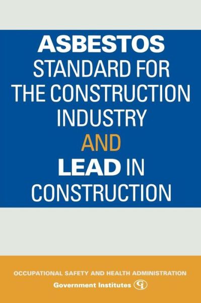 Asbestos Standard for the Construction Industry and Lead in Construction - Occupational Safety and Health Administration - Books - Government Institutes - 9780865875210 - March 26, 2008