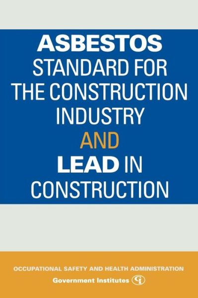 Asbestos Standard for the Construction Industry and Lead in Construction - Occupational Safety and Health Administration - Books - Government Institutes Inc.,U.S. - 9780865875210 - March 26, 2008