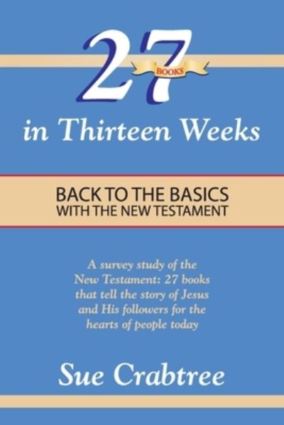 Cover for Sue Crabtree · 27 Books in Thirteen Weeks: Back to the Basics with the New Testament (Paperback Book) (2018)