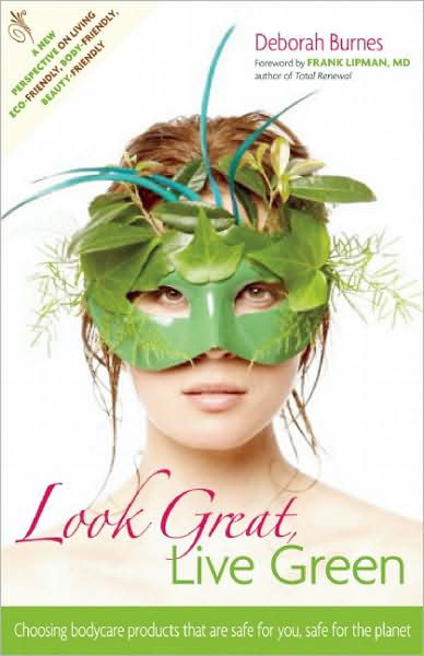 Cover for Deborah Burnes · Look Great, Live Green: Choosing Beauty Solutions That Are Planet-safe and Budget-smart (Pocketbok) (2009)