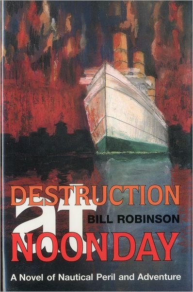Cover for Bill Robinson · Destruction at Noonday: A Novel of Nautical Peril and Adventure (Hardcover Book) [1st edition] (1998)