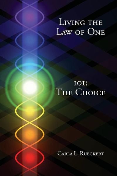 Cover for Carla L Rueckert · Living the Law of One 101: The Choice (Paperback Book) [1st edition] (2014)
