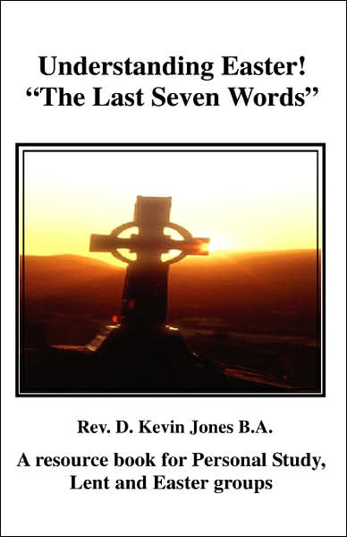 Cover for D. Kevin Jones · Understanding Easter; the Seven Last Words of Christ (Paperback Book) (2007)