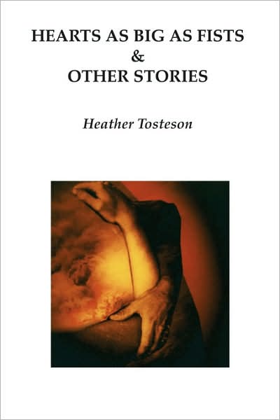 Cover for Heather Tosteson · Hearts As Big As Fists &amp; Other Stories (Paperback Book) (2007)