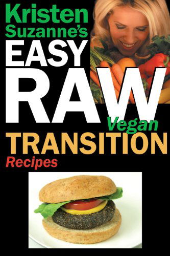 Cover for Kristen Suzanne · Kristen Suzanne's Easy Raw Vegan Transition Recipes: Fast, Easy, Raw and Cooked Vegan Recipes to Help You and Your Family Start Migrating Toward the W (Paperback Book) (2010)