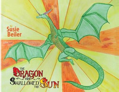 Cover for Susie Beiler · The Dragon Who Swallowed The Sun (Taschenbuch) (2019)