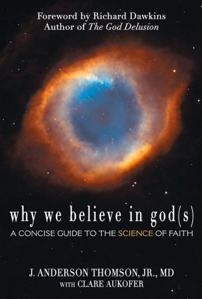 Why We Believe in God (s): A Concise Guide to the Science of Faith - Thomson, J. Anderson, Jr. - Książki - Pitchstone LLC - 9780984493210 - 1 czerwca 2011