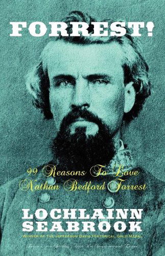 Forrest! 99 Reasons to Love Nathan Bedford Forrest - Lochlainn Seabrook - Books - Sea Raven Press - 9780985863210 - August 22, 2012