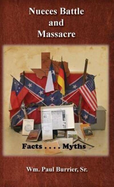 Cover for William Paul Burrier · Nueces Battle Massacre Myths and Facts (Hardcover Book) (2014)