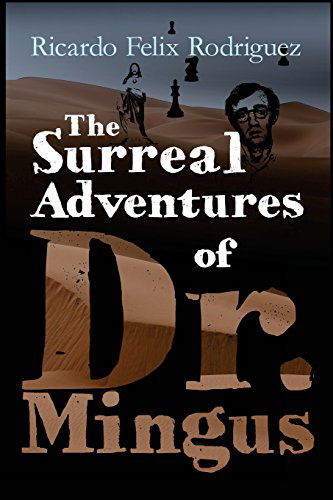 The Surreal Adventures of Dr. Mingus - Jesús Ricardo Félix Rodríguez - Books - Aignos Publishing, Incorporated - 9780990432210 - June 8, 2014