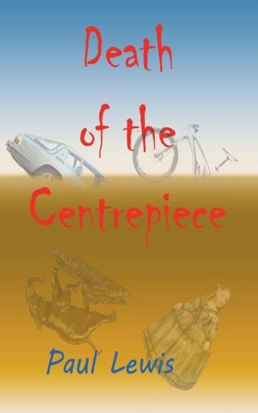 Cover for Paul Lewis · Death of the Centrepiece (Paperback Bog) (2014)