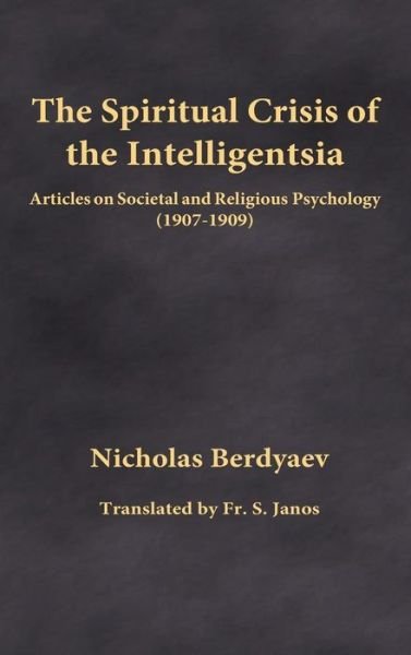 Cover for Nicholas Berdyaev · The Spiritual Crisis of the Intelligentsia: Articles on Societal and Religious Psychology (1907-1909) (Gebundenes Buch) (2015)