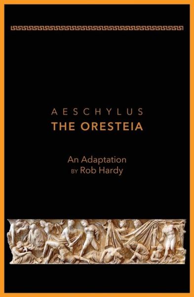 Cover for Rob Hardy · Aeschylus The Oresteia : An Adaptation by Rob Hardy (Pocketbok) (2019)