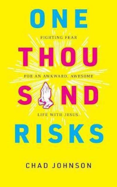 Cover for Chad Johnson · One Thousand Risks: Fighting Fear for an Awkward, Awesome Life with Jesus. (Hardcover Book) (2017)
