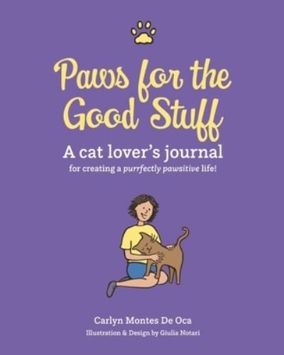 Carlyn Montes de Oca · Paws for the Good Stuff: A Cat Lover's Journal for Creating a Purrfectly Pawsitive Life - Paws for the Good Stuff (Paperback Book) (2020)