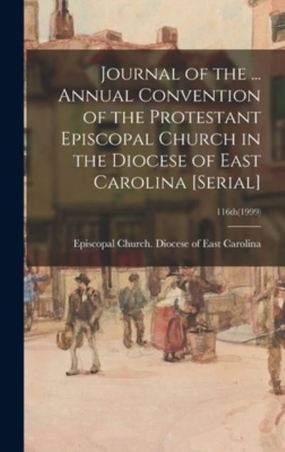 Cover for Episcopal Church Diocese of East Car · Journal of the ... Annual Convention of the Protestant Episcopal Church in the Diocese of East Carolina [serial]; 116th (Hardcover Book) (2021)