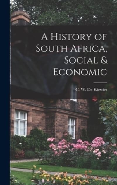 Cover for C W (Cornelius William) de Kiewiet · A History of South Africa, Social &amp; Economic (Innbunden bok) (2021)