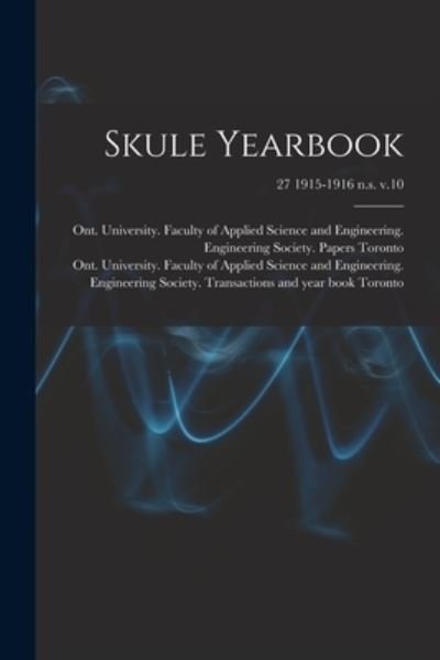 Skule Yearbook; 27 1915-1916 n.s. v.10 - Ont University Faculty of Toronto - Livros - Legare Street Press - 9781014661210 - 9 de setembro de 2021