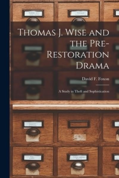 Thomas J. Wise and the Pre-restoration Drama - David F (David Fairweather) Foxon - Böcker - Hassell Street Press - 9781014715210 - 9 september 2021