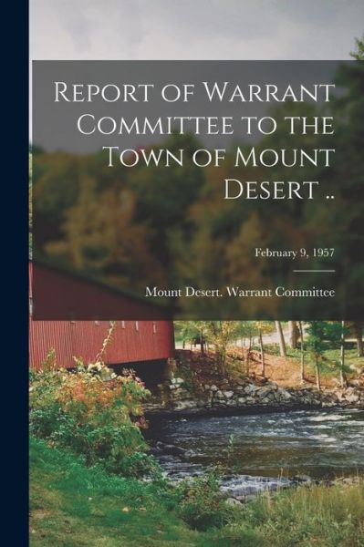 Cover for Mount Desert (Me Town) Warrant Co · Report of Warrant Committee to the Town of Mount Desert ..; February 9, 1957 (Paperback Book) (2021)