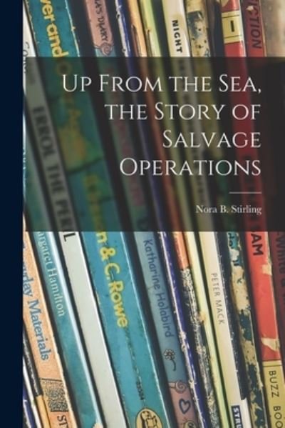 Cover for Nora B 1900- Stirling · Up From the Sea, the Story of Salvage Operations (Paperback Book) (2021)