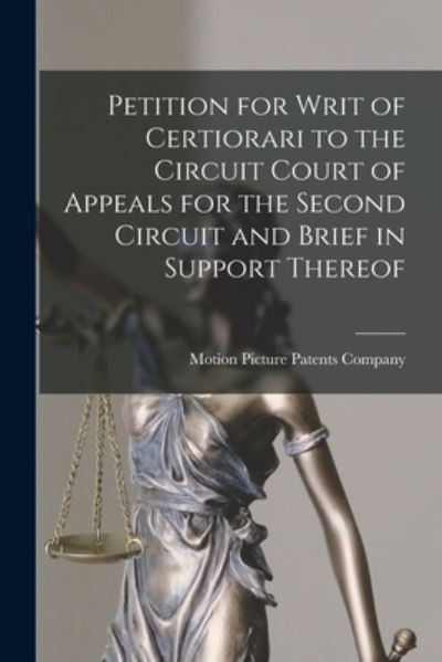 Cover for Motion Picture Patents Company · Petition for Writ of Certiorari to the Circuit Court of Appeals for the Second Circuit and Brief in Support Thereof (Paperback Book) (2021)