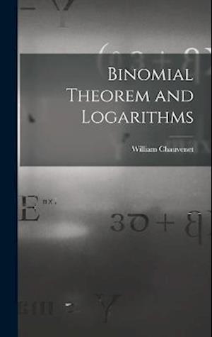 Cover for William Chauvenet · Binomial Theorem and Logarithms (Bog) (2022)