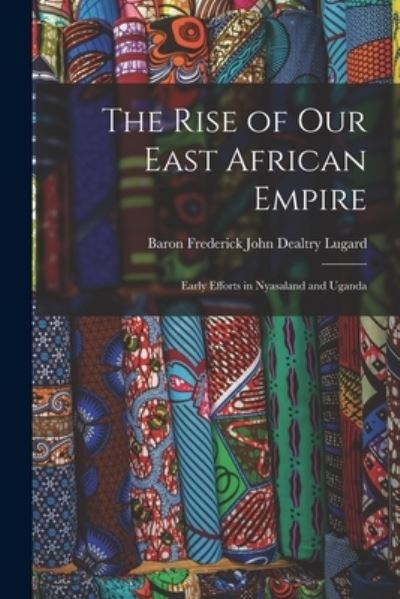 Cover for Baron Frederick John Dealtry Lugard · Rise of Our East African Empire (Book) (2022)