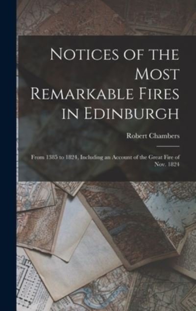 Cover for Robert Chambers · Notices of the Most Remarkable Fires in Edinburgh (Bok) (2022)
