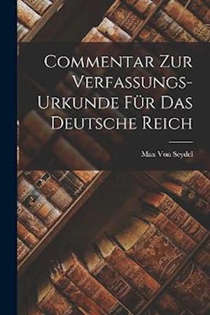 Cover for Max Von Seydel · Commentar Zur Verfassungs-Urkunde Für das Deutsche Reich (Book) (2022)