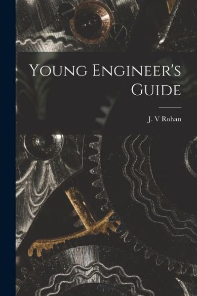 Cover for Rohan J. V · Young Engineer's Guide (Book) (2022)