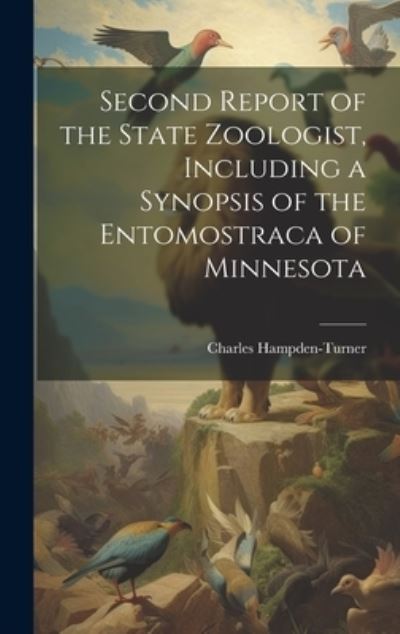 Cover for Charles Hampden-Turner · Second Report of the State Zoologist, Including a Synopsis of the Entomostraca of Minnesota (Book) (2023)