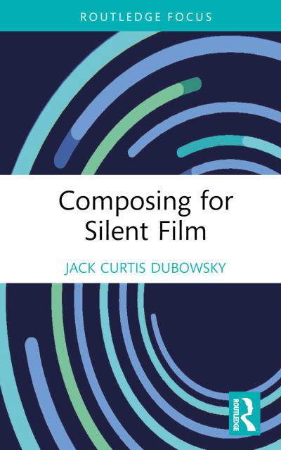 Cover for Jack Curtis Dubowsky · Composing for Silent Film (Hardcover bog) (2024)