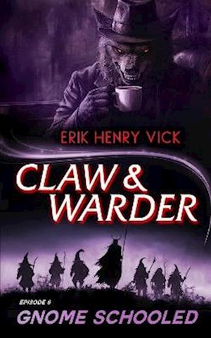 Cover for Erik Henry Vick · Gnome Schooled - CLAW &amp; WARDER (Paperback Book) (2025)