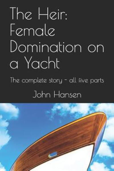 Cover for John Hansen · The Heir : Female Domination on a Yacht : The complete story - all five parts (Paperback Book) (2019)