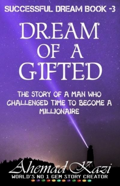 Cover for Ahemad .R. Kazi · Dream Of A Gifted : Man Who Challenged The Time To become A Millionaire (Pocketbok) (2019)