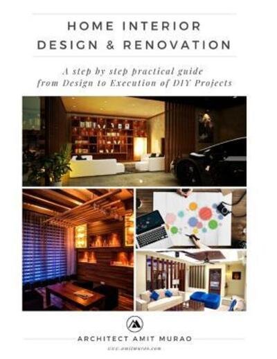 Home Interior Design & Renovation : A step by step practical guide from Design to Execution of 'DIY' Projects! - Ar. Amit Murao - Bøker - Independently published - 9781092258210 - 31. mars 2019
