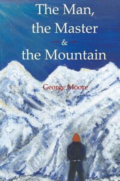 Cover for George Moore · The Man, the Master &amp; the Mountain (Pocketbok) (2019)