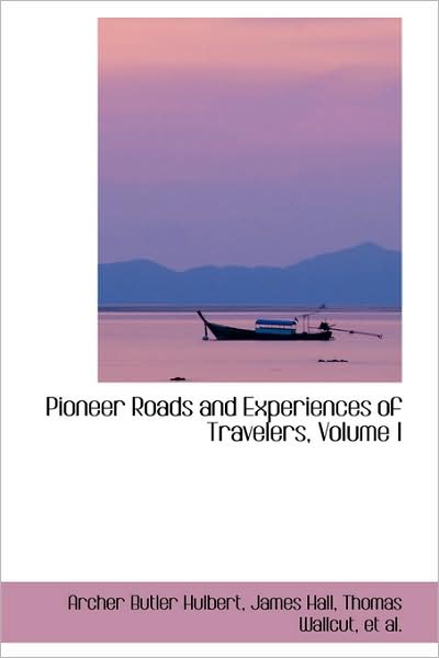 Cover for Archer Butler Hulbert · Pioneer Roads and Experiences of Travelers, Volume I (Paperback Book) (2009)