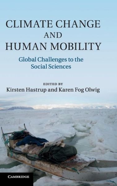 Cover for Kirsten Hastrup · Climate Change and Human Mobility: Global Challenges to the Social Sciences (Innbunden bok) (2012)