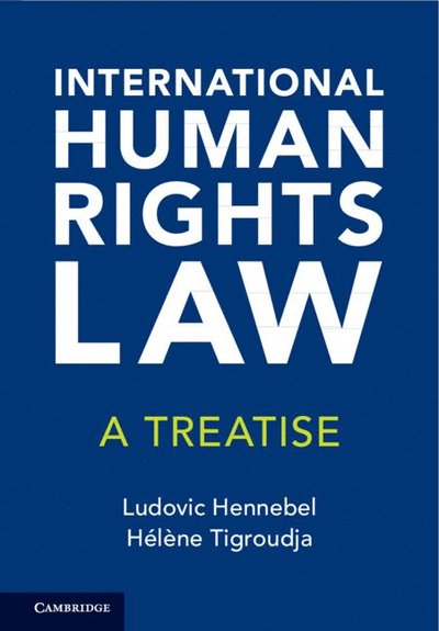 Cover for Hennebel, Ludovic (Aix-Marseille University) · International Human Rights Law: A Treatise (Hardcover Book) (2025)